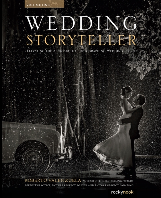 Wedding Storyteller, Volume 1 : Elevating the Approach to Photographing Wedding Stories, EPUB eBook