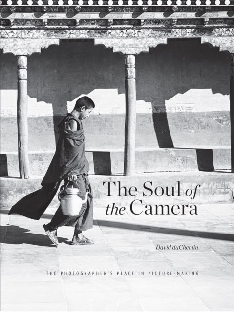 The Soul of the Camera : The Photographer's Place in Picture-Making, EPUB eBook