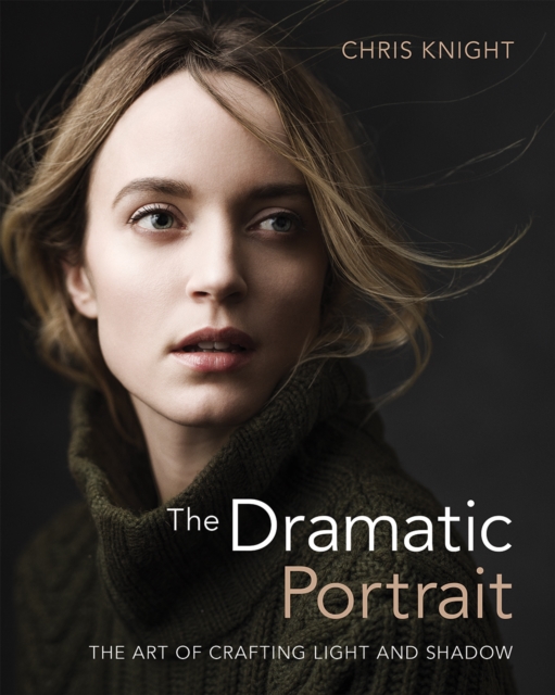 The Dramatic Portrait : The Art of Crafting Light and Shadow, EPUB eBook