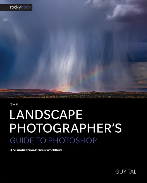 The Landscape Photographer's Guide to Photoshop : A Visualization-Driven Workflow, PDF eBook