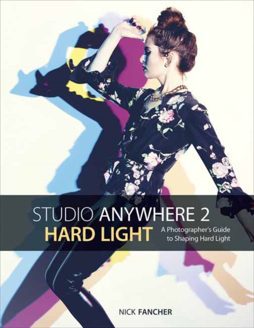 Studio Anywhere 2: Hard Light : A Photographer's Guide to Shaping Hard Light, Paperback / softback Book