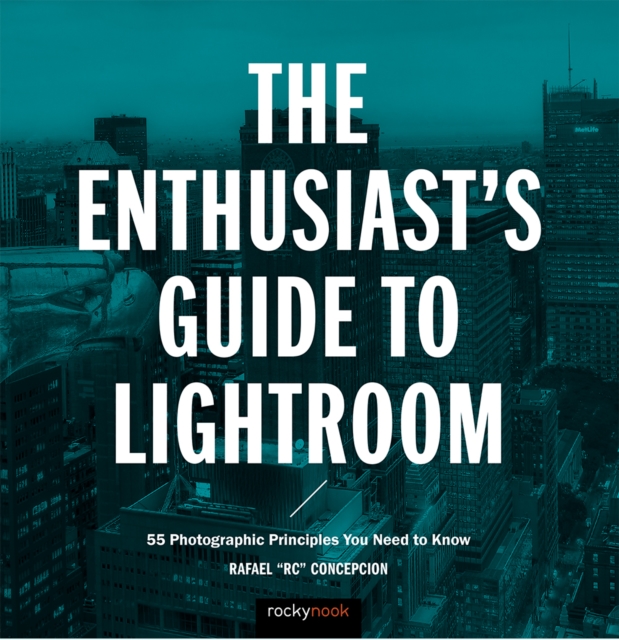 The Enthusiast's Guide to Lightroom : 55 Photographic Principles You Need to Know, EPUB eBook