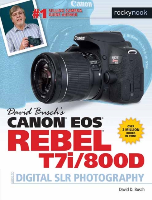 David Busch's Canon EOS Rebel T7i/800D Guide to SLR Photography, Paperback / softback Book