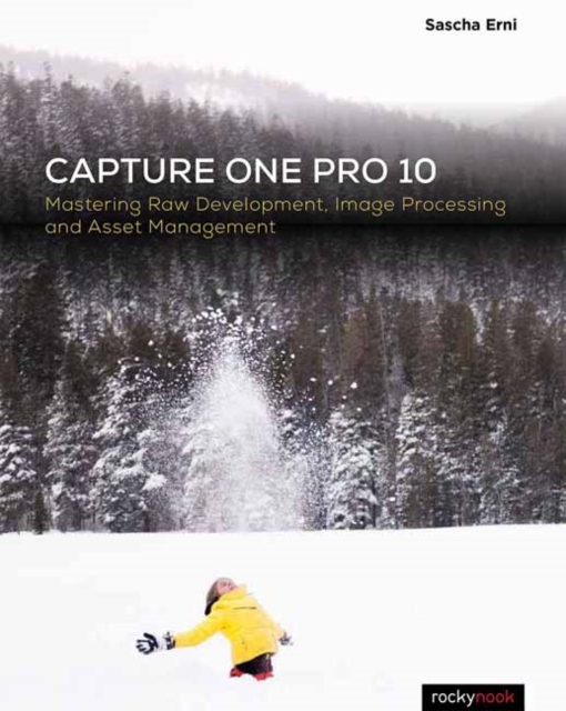 Capture One Pro 10 : Mastering Raw Development, Image Processing, and Asset Management, Paperback / softback Book