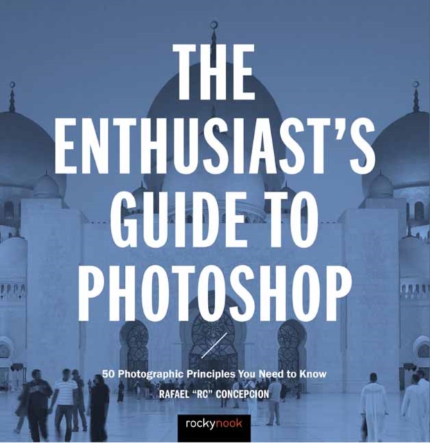 The Enthusiast's Guide to Photoshop : 50 Photographic Principles You Need to Know, Paperback / softback Book