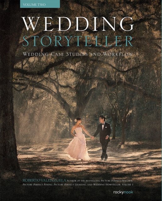Wedding Storyteller, Volume 2 : Wedding Case Studies and Workflow, PDF eBook