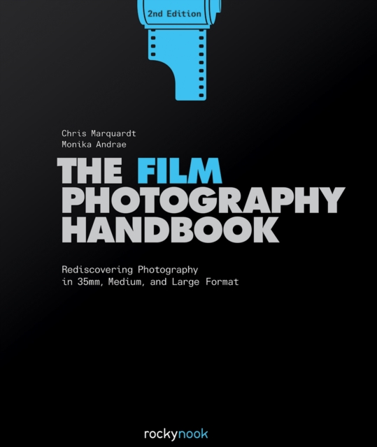 The Film Photography Handbook : Rediscovering Photography in 35mm, Medium, and Large Format, EPUB eBook