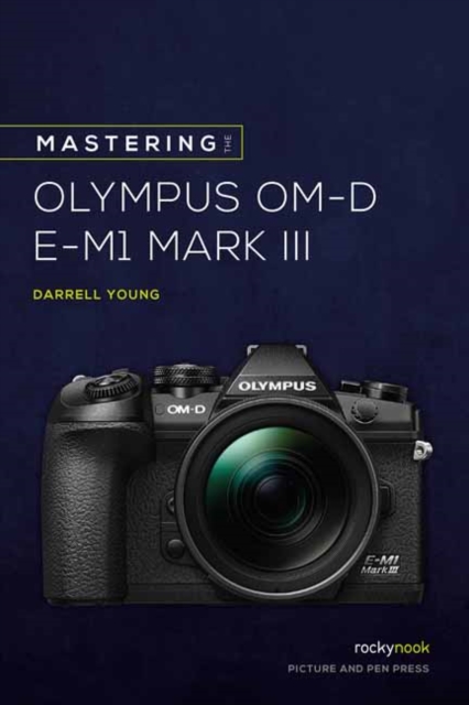 Mastering the Olympus OMD EM1 Mark III, Paperback / softback Book
