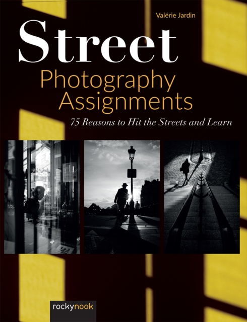 Street Photography Assignments : 75 Reasons to Hit the Streets and Learn, PDF eBook