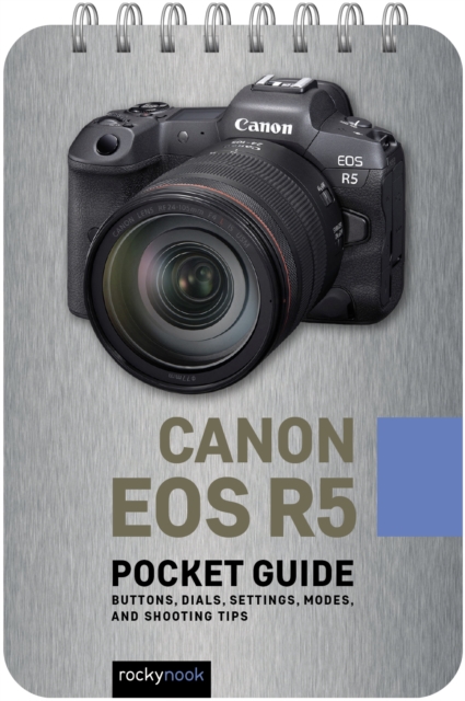 Canon EOS R5: Pocket Guide : Buttons, Dials, Settings, Modes, and Shooting Tips, PDF eBook