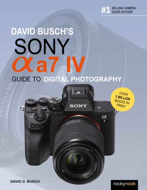 David Busch's Sony Alpha a7 IV Guide to Digital Photography, EPUB eBook
