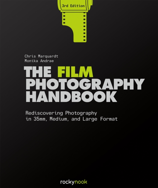 The Film Photography Handbook, 3rd Edition : Rediscovering Photography in 35mm, Medium, and Large Format, PDF eBook