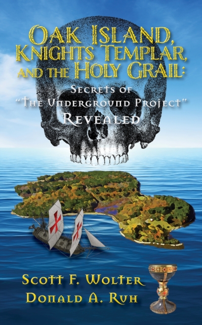 Oak Island, Knights Templar, and the Holy Grail : Secrets of "the Underground Project" Revealed, Paperback / softback Book