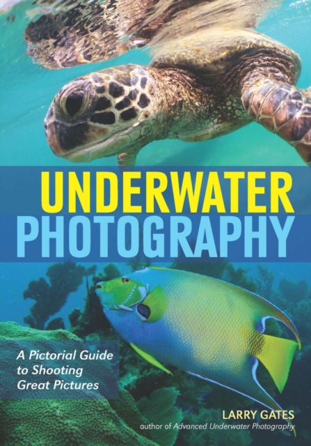 Underwater Photography : A Pictorial Guide to Shooting Great Pictures, EPUB eBook