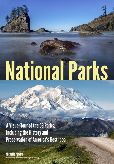 National Parks : A Visual Tour of the 59 Parks, Including the History and Preservation of America's Best Idea, EPUB eBook