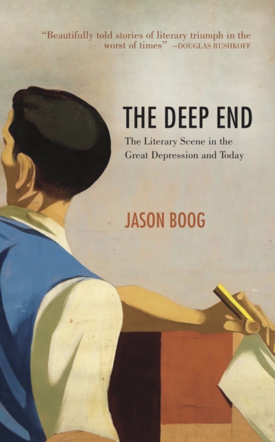 The Deep End : The Literary Scene in the Great Depression and Today, EPUB eBook