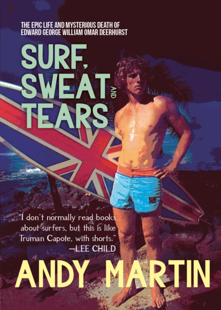 Surf, Sweat and Tears : The Epic Life and Mysterious Death of Edward George William Omar Deerhurst, Paperback / softback Book