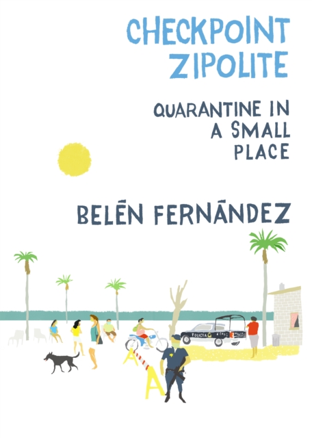 Checkpoint Zipolite : Quarantine in a Small Place, EPUB eBook
