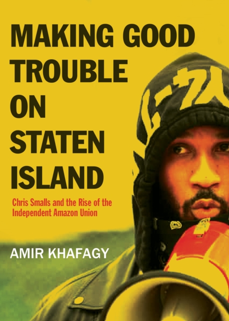 Making Good Trouble on Staten Island : Chris Small’s Battle to Unionize Amazon, Paperback / softback Book