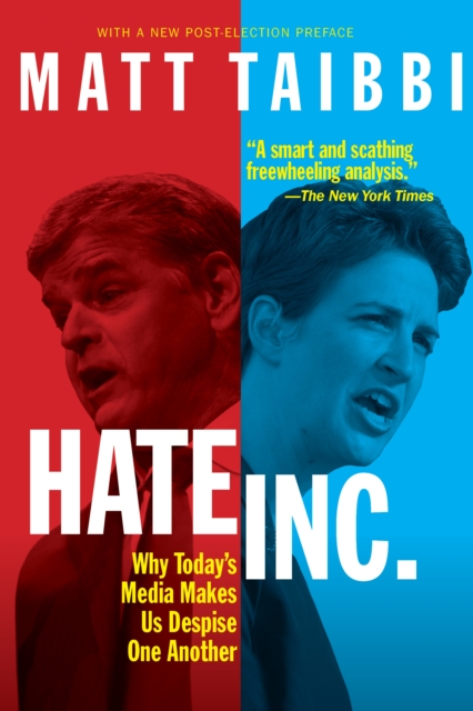 Hate, Inc. : Why Today’s Media Makes Us Despise One Another, Paperback / softback Book