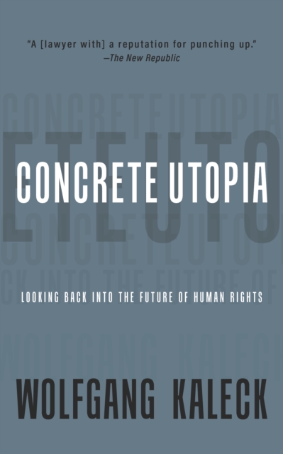 The Concrete Utopia : Looking Backward into the Future of Human Rights, Paperback / softback Book