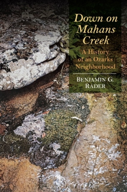 Down on Mahans Creek : A History of an Ozarks Neighborhood, Hardback Book