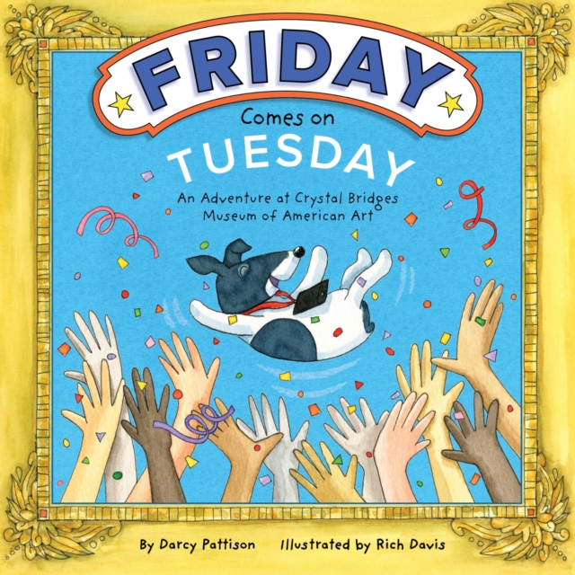 Friday Comes on Tuesday : An Adventure at Crystal Bridges Museum of American Art, Hardback Book