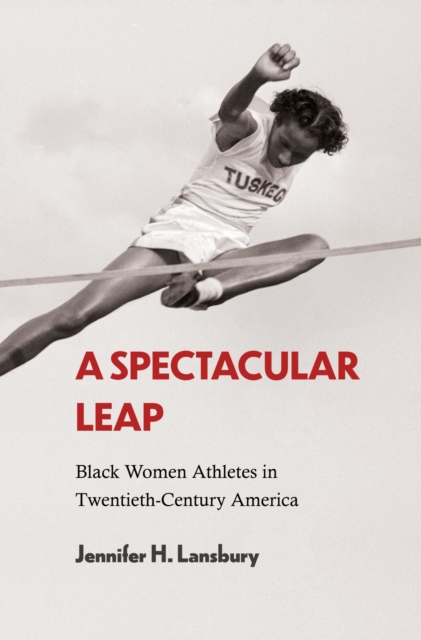 A Spectacular Leap : Black Women Athletes in Twentieth-Century America, Paperback / softback Book
