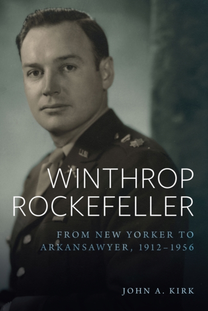 Winthrop Rockefeller : From New Yorker to Arkansawyer, 1912-1956, Paperback / softback Book