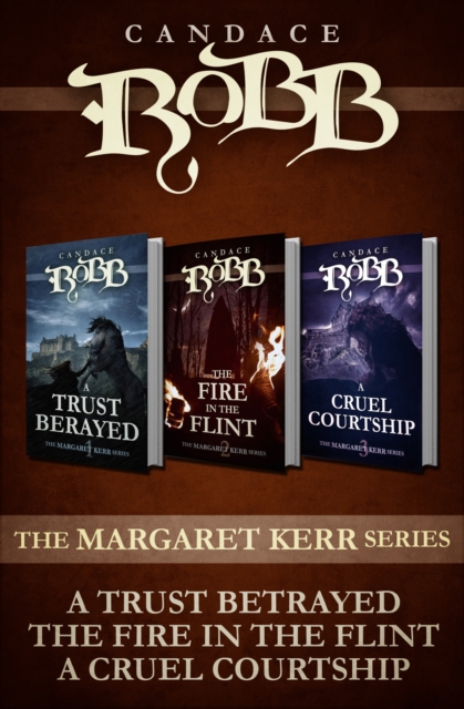 The Margaret Kerr Series : A Trust Betrayed, The Fire in the Flint, and A Cruel Courtship, EPUB eBook