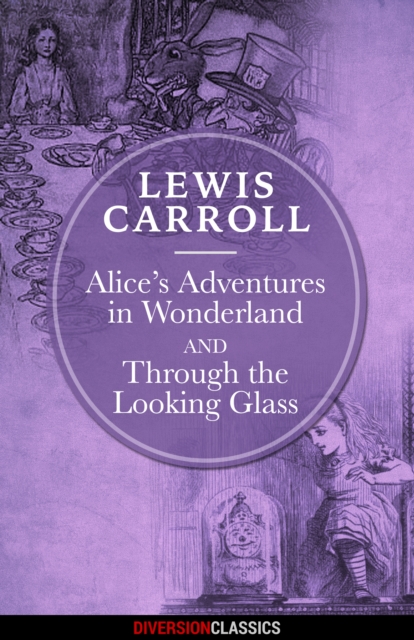 Alice's Adventures in Wonderland & Through the Looking-Glass (Diversion Illustrated Classics), EPUB eBook