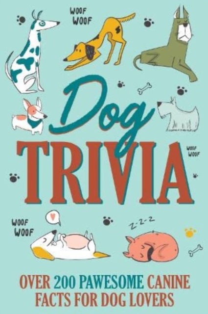 Dog Trivia : Over 200 Pawsome Canine Facts for Dog Lovers, Hardback Book