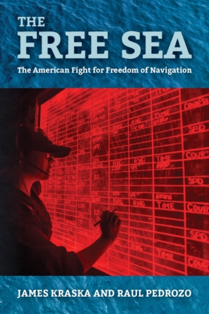 The Free Sea : The American Fight for Freedom of Navigation, Hardback Book