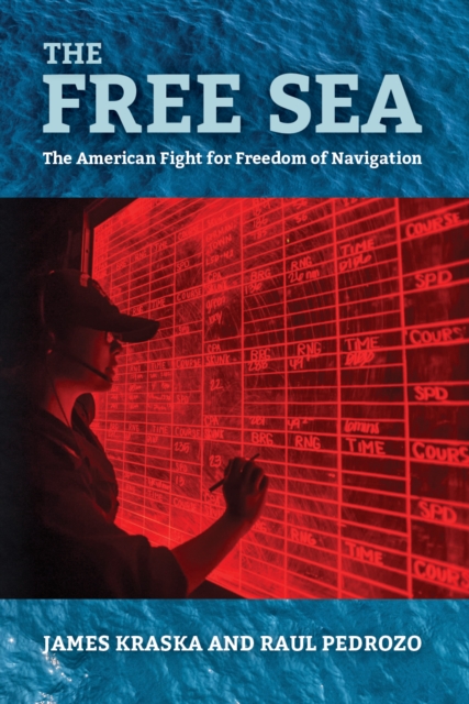 The Free Sea : The American Fight for Freedom of Navigation, EPUB eBook