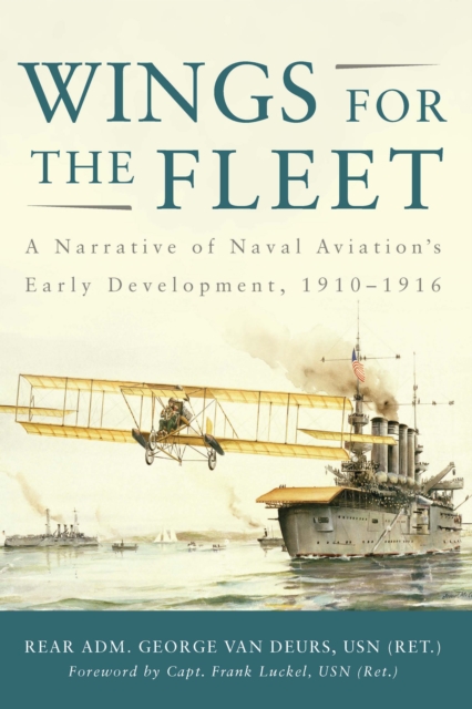 Wings for the Fleet : A Narrative of Naval Aviation's Early Development, 1910-1916, EPUB eBook