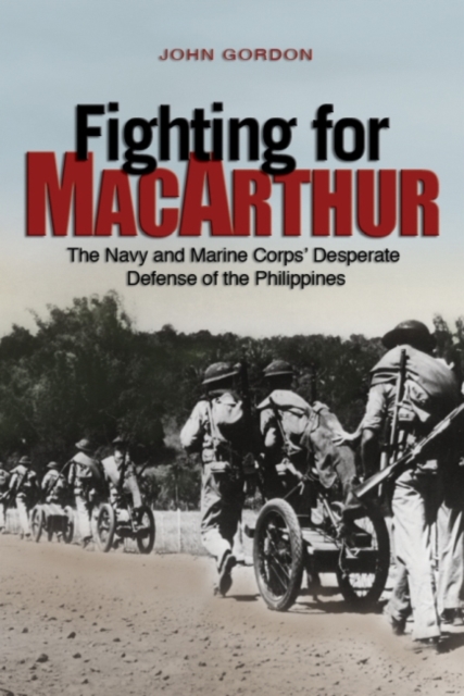 Fighting for MacArthur : The Navy and Marine Corps' Desperate Defense of the Philippines, Paperback / softback Book