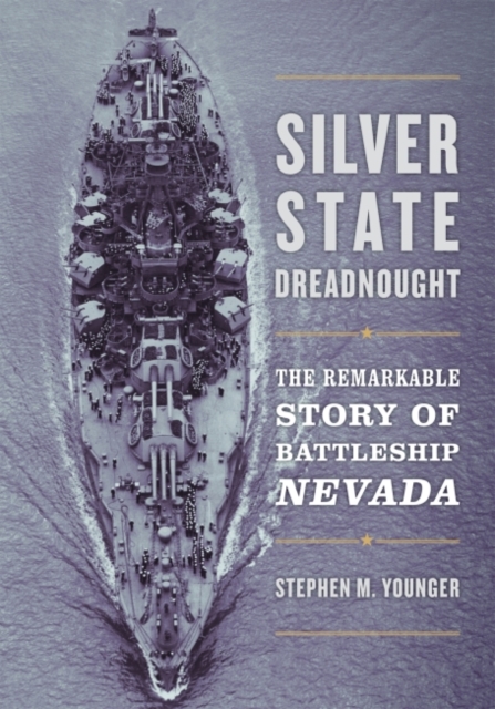 Silver State Dreadnought : The Remarkable Story of Battleship Nevada, Hardback Book