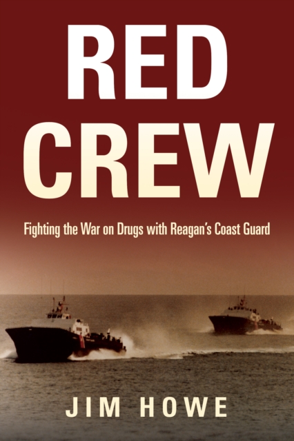 Red Crew : Fighting the War on Drugs with Reagan's Coast Guard, EPUB eBook