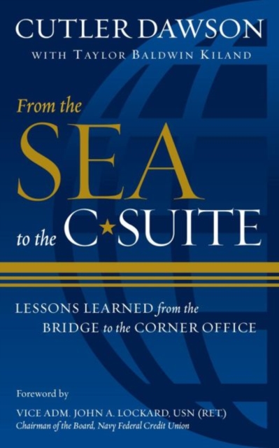 From the Sea to the C-Suite : Lessons Learned from the Bridge to the Corner Office, Hardback Book