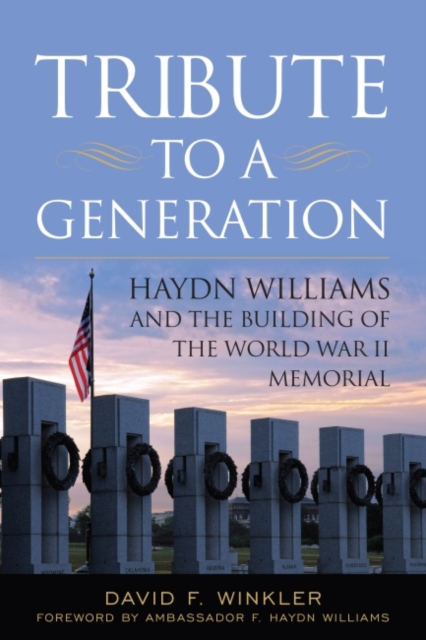 Tribute to a Generation : Haydn Williams and the Building of the World War II Memorial, Hardback Book