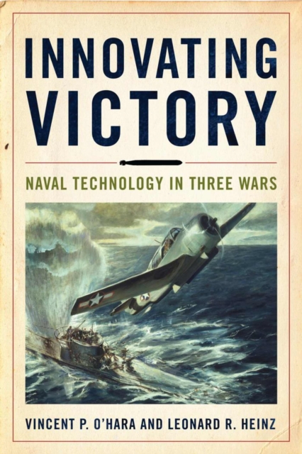 Innovating Victory : Naval Technology in Three Wars, Hardback Book