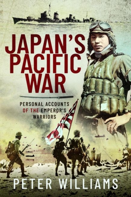 Japan's Pacific War : Personal Accounts of the Emperor's Warriors, Hardback Book