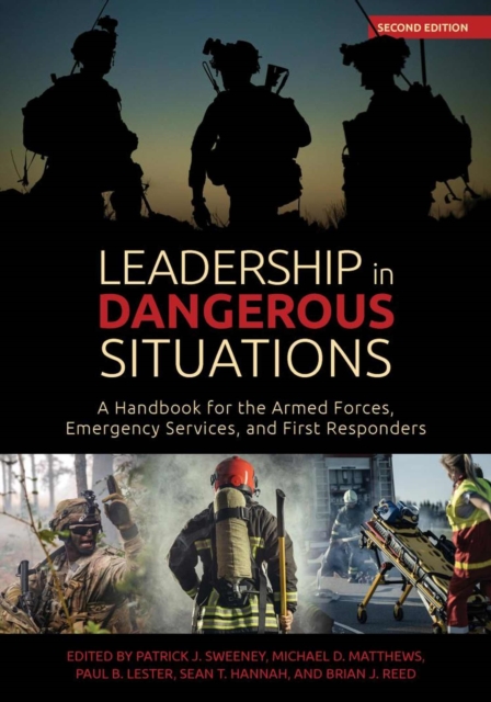 Leadership in Dangerous Situations : A Handbook for the Armed Forces Emergency Services and First Responders, Paperback / softback Book