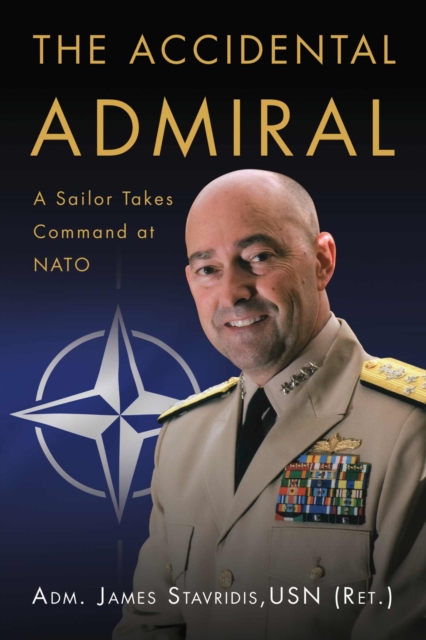The Accidental Admiral : A Sailor Takes Command at NATO, Paperback / softback Book