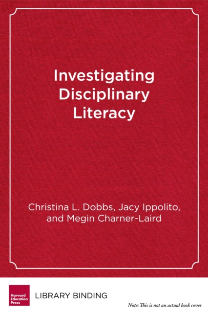 Investigating Disciplinary Literacy : A Framework for Collaborative Professional Learning, Hardback Book