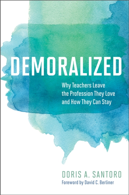 Demoralized : Why Teachers Leave the Profession They Love and How They Can Stay, Paperback / softback Book