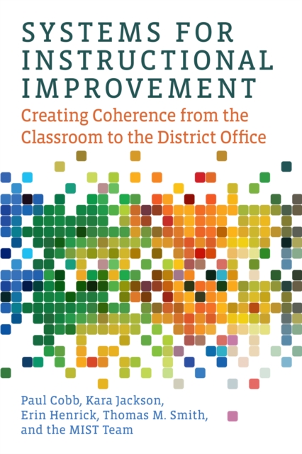 Systems for Instructional Improvement : Creating Coherence from the Classroom to the District Office, PDF eBook