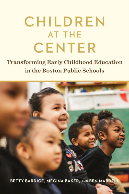 Children at the Center : Transforming Early Childhood Education in the Boston Public Schools, Paperback / softback Book