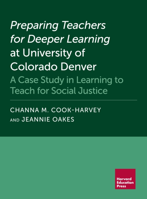 Preparing Teachers for Deeper Learning at University of Colorado Denver : A Case Study in Learning to Teach for Social Justice, PDF eBook