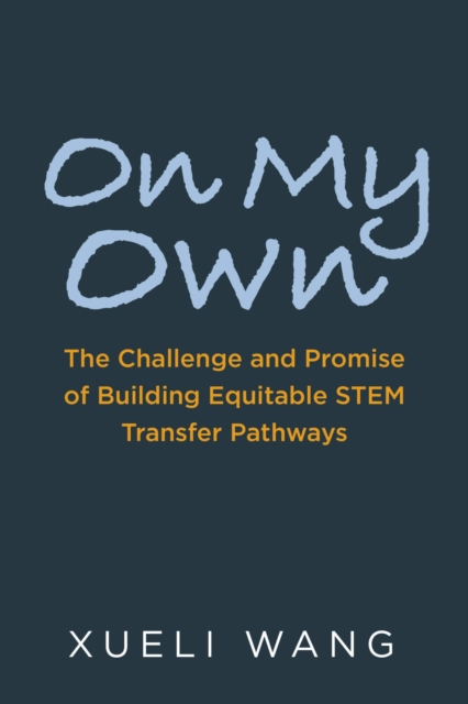 On My Own : The Challenge and Promise of Building Equitable STEM Transfer Pathways, Paperback / softback Book